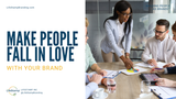 Make People Fall In Love With Your Brand